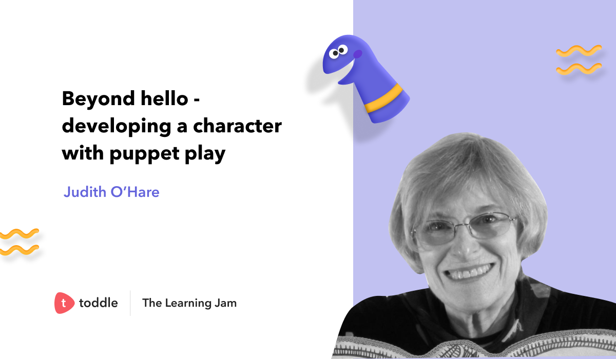 Cover image for The Learning Jam session , Beyond hello - developing a character with puppet play by Judith O'Hare