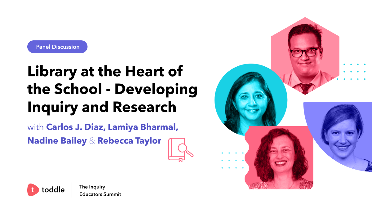 Toddle TIES Panel Discussion on School Libraries: Key to Inquiry-Based Learning by Carlos J.Diaz, Lamiya Bharmal, Nadine Bailey, and Rebecca Taylor