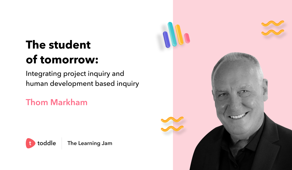 Speaker profile picture of Thom Markham on Toddle's Learning Jam session on The student of tomorrow: Integrating project inquiry and human development based inquiry