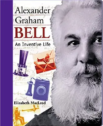 Alexander Graham Bell: An Inventive Life